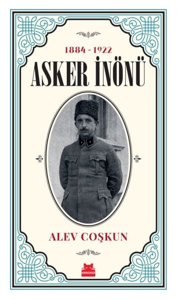 1884 1922 Asker İnönü ALEV COŞKUN