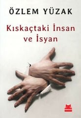 Kıskaçtaki İnsan ve İsyan ÖZLEM YÜZAK
