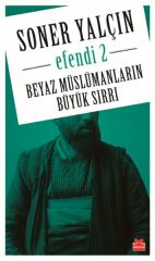Beyaz Müslümanların Büyük Sırrı Efendi 2 SONER YALÇIN