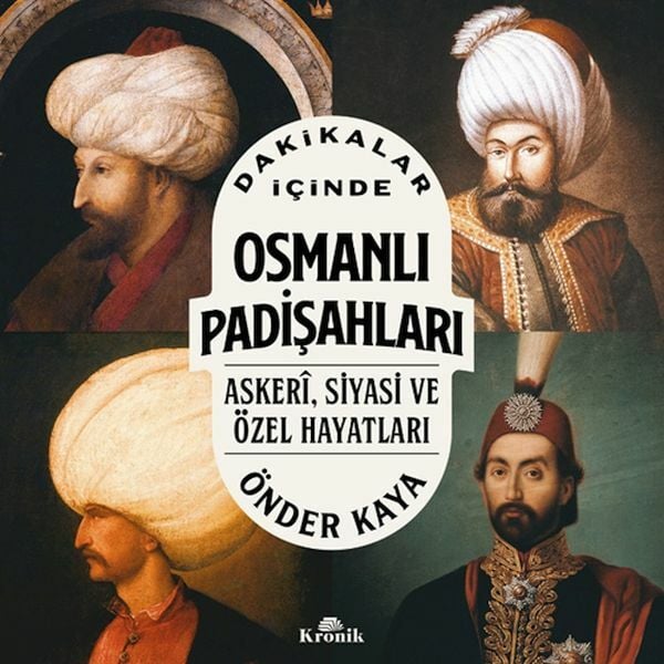 Dakikalar İçinde Osmanlı Padişahları ÖNDER KAYA