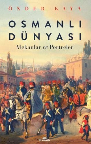 Osmanlı Dünyası Mekanlar ve Portreler ÖNDER KAYA