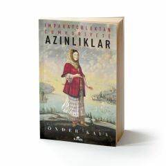 İmparatorluktan Cumhuriyete Azınlıklar ÖNDER KAYA