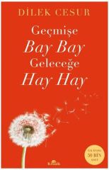 Geçmişe Bay Bay, Geleceğe Hay Hay DİLEK CESUR