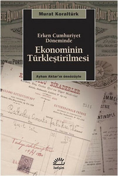 Erken Cumhuriyet Döneminde Ekonominin Türkleştirilmesi MURAT KORALTÜRK