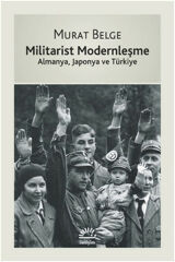 Militarist Modernleşme Almanya, Japonya ve Türkiye MURAT BELGE