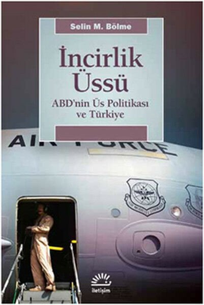 İncirlik Üssü ABD'nin Üs Politikası ve Türkiye SELİN M. BÖLME