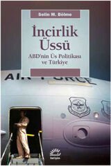 İncirlik Üssü ABD'nin Üs Politikası ve Türkiye SELİN M. BÖLME