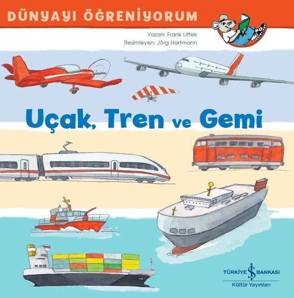 Dünyayı Öğreniyorum Uçak,Tren Ve Gemi FRANK LITTEK