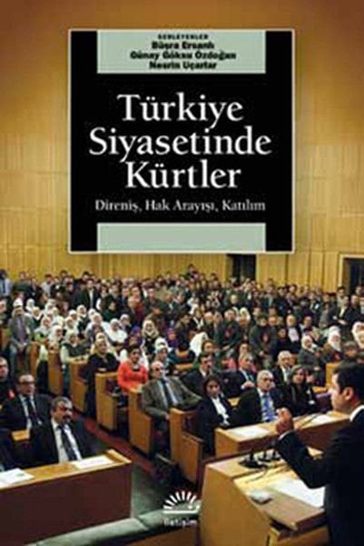Türkiye Siyasetinde Kürtler Direniş, Hak Arayışı, Katılım KOLEKTİF