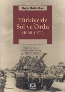 Türkiye'de Sol ve Ordu 1960 1971 ÖZGÜR MUTLU ULUS