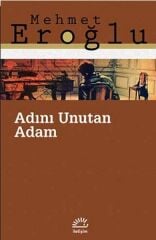 Adını Unutan Adam MEHMET EROĞLU