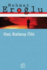 Geç Kalmış Ölü MEHMET EROĞLU