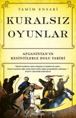 Kuralsız Oyunlar Afganistanın Kesintilerle Dolu Tarihi TAMİM ENSARİ