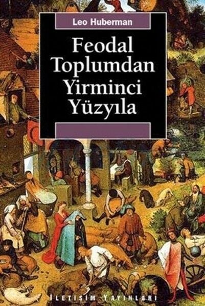 Feodal Toplumdan Yirminci Yüzyıla LEO HUBERMAN