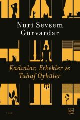 Kadınlar, Erkekler ve Tuhaf Öyküler NURİ SEVSEM GÜRVARDAR
