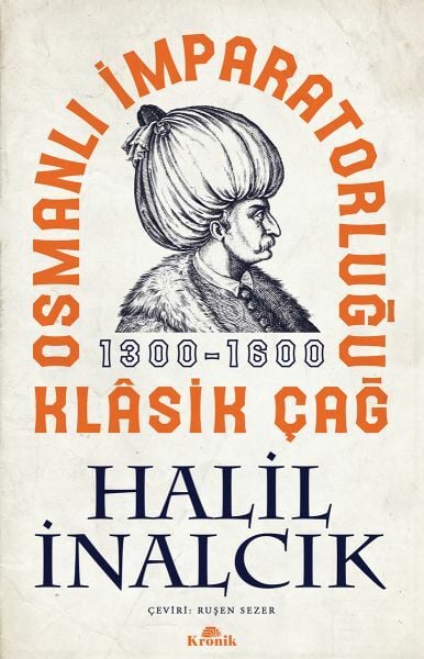 Osmanlı İmparatorluğu Klasik Çağ, 1300 1600 HALİL İNALCIK