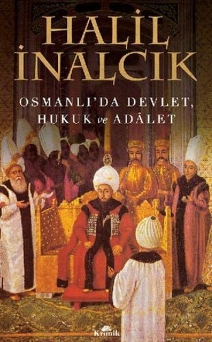 Osmanlı'da Devlet, Hukuk ve Adalet HALİL İNALCIK