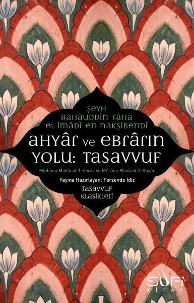 Ahyar Ve Ebrarın Yolu: Tasavvuf ŞEYH BÂHÂUDDÎN TÂHÂ EL-İMÂDÎ EN-NAKŞİBENDÎ
