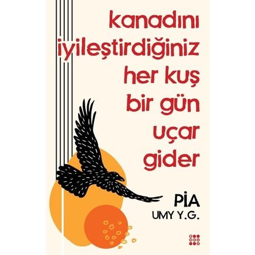 Kanadını İyileştirdiğiniz Her Kuş Bir Gün Uçar Gider YILDIZ UMAY GÜLSU PIA