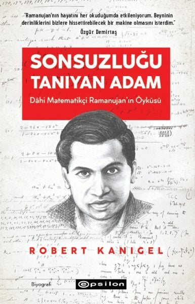 Sonsuzluğu Tanıyan Adam Dahi Ramanujan'ın Hayranlık Uyandıran Yaşam Öyküsü ROBERT KANİGEL