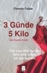3 Günde 5 Kilo Şok Diyetler Kitabı FEMME FATALE