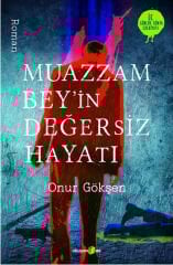 Muazzam Bey'in Değersiz Hayatı ONUR GÖKŞEN