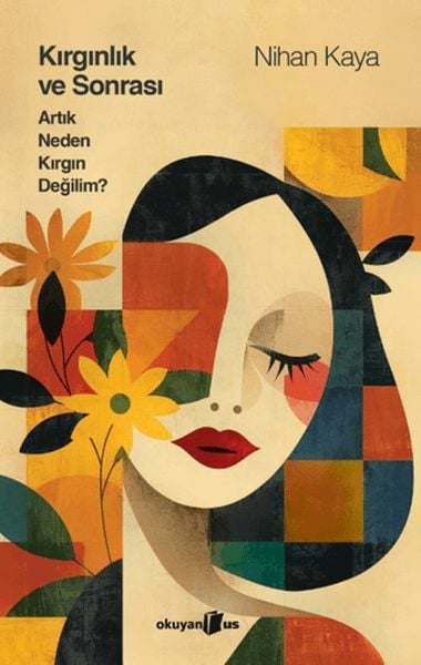 Kırgınlık ve Sonrası Artık Neden Kırgın Değilim Ciltli NİHAN KAYA