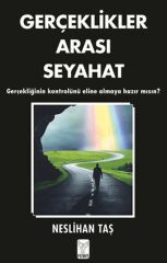 Gerçeklikler Arası Seyahat NESLİHAN TAŞ