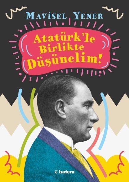 Atatürkle Birlikte Düşünelim MAVİSEL YENER