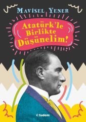 Atatürkle Birlikte Düşünelim MAVİSEL YENER
