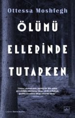 Ölümü Ellerinde Tutarken OTTESSA MOSHFEGH
