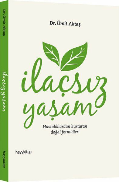 İlaçsız Yaşam Hastalıklardan Kurtaran Doğal Formüller ÜMİT AKTAŞ
