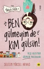 Ben Gülmeyim de Kim Gülsün! (Neşeli Günlük) SELCEN YÜKSEL ARVAS