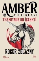 Tekboynuzun İşareti Amber Yıllıkları 3 ROGER ZELAZNY