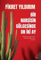 Bir Narsisin Gölgesinde On İki Ay Narsis Birine Aşık Olanın Kendi Kalabilme Şansı Var Mıdır FİKRET YILDIRIM