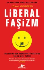 Liberal Faşizm Mussolini'den Anlam Politikalarına Solun Gizli Tarihi JONAH GOLDBERG