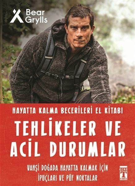 Tehlikeler ve Acil Durumlar - Hayatta Kalma Becerileri El Kitabı 11 BEAR GRYLLS