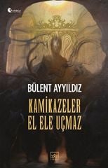Kamikazeler El Ele Uçmaz BÜLENT AYYILDIZ