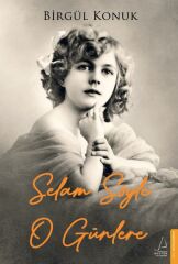 Selam Söyle O Günlere BİRGÜL KONUK