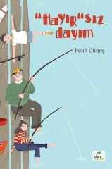 “Hayır”sız Dayım PELİN GÜNEŞ