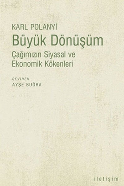 Büyük Dönüşüm Çağımızın Siyasal ve Ekonomik Kökenleri KARL POLANYİ
