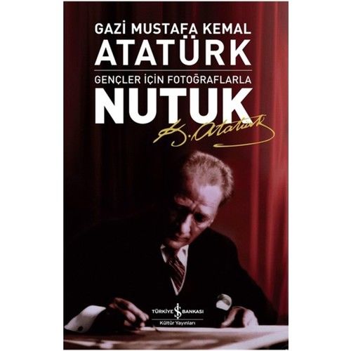Nutuk Gençler İçin Fotoğraflarla MUSTAFA KEMAL ATATÜRK