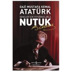 Nutuk Gençler İçin Fotoğraflarla MUSTAFA KEMAL ATATÜRK