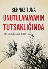 Unutulamayanın Tutsaklığında ŞEHNAZ TUNA