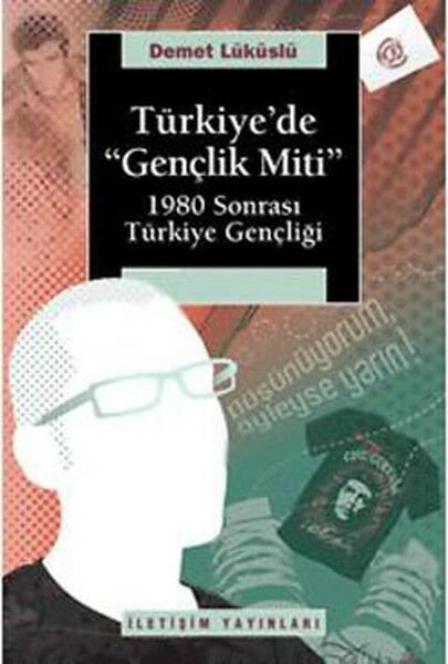 Türkiye'de Gençlik Miti 1980 Sonrası Türkiye Gençliği DEMET LÜKÜSLÜ
