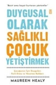 Duygusal Olarak Sağlıklı Çocuk Yetiştirmek MAUREEN HEALY