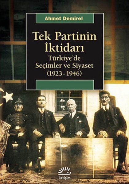 Tek Partinin İktidarı Türkiye'de Seçimler ve Siyaset 1923 1946 AHMET DEMİREL