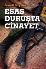Esas Duruşta Cinayet İSMAİL SAYMAZ