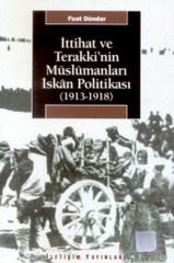 İttihat ve Terakki'nin Müslümanları İskan Politikası 1913 1918 FUAT DÜNDAR
