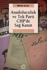 Anadoluculuk ve Tek Parti CHP'de Sağ Kanat METİN ÇINAR